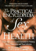 The practical encyclopedia of sex and health - from aphrodisiacs and hormones to potency, stress, vasectomy and yeast infection - by Stefan Bechtel